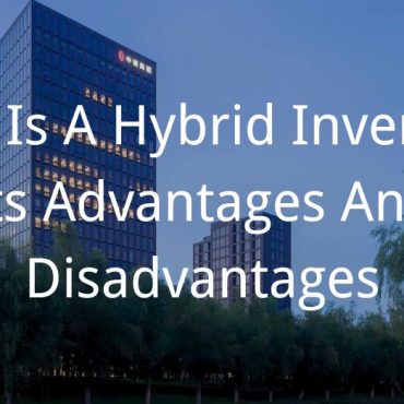 20241105 What Is A Hybrid Inverter & Its Advantages And Disadvantages