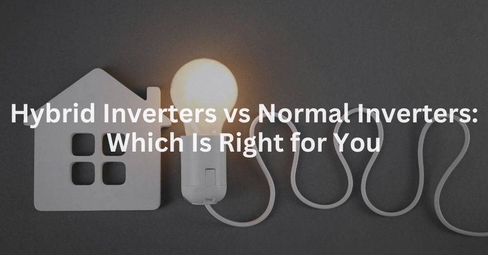 20241025-1 Hybrid Inverters VS Normal Inverters Which Is Right for You-2