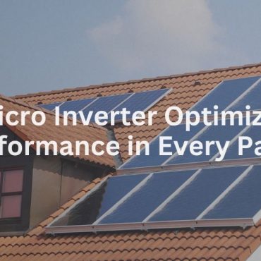 20241203-1 How Micro Inverter Optimize Solar Performance in Every Panel
