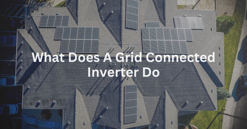 20241216-1 What Does A Grid Connected Inverter Do