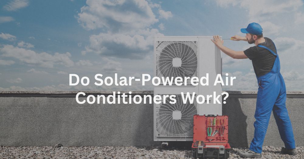 20250418-2 Do solar-powered air conditioners work